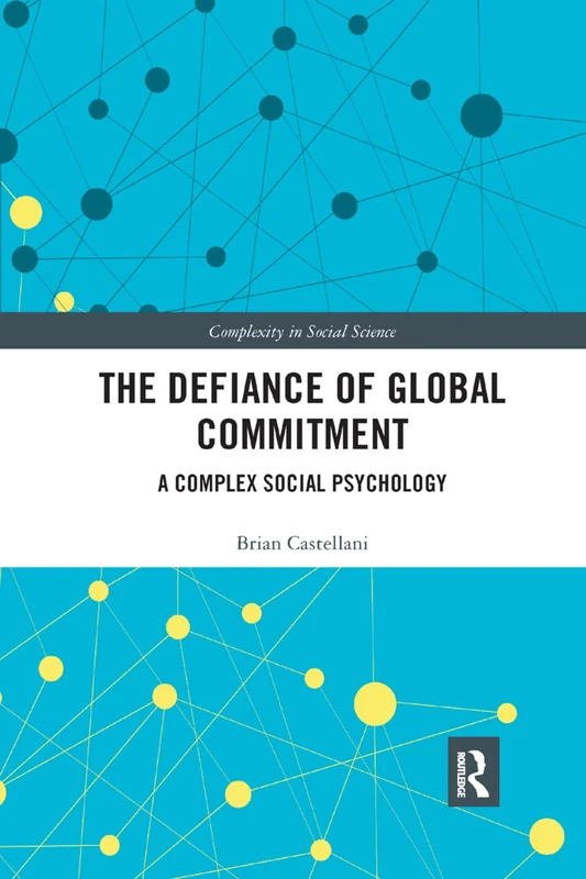 The Defiance of Global Commitment: A Complex Social Psychology (Complexity in Social Science)