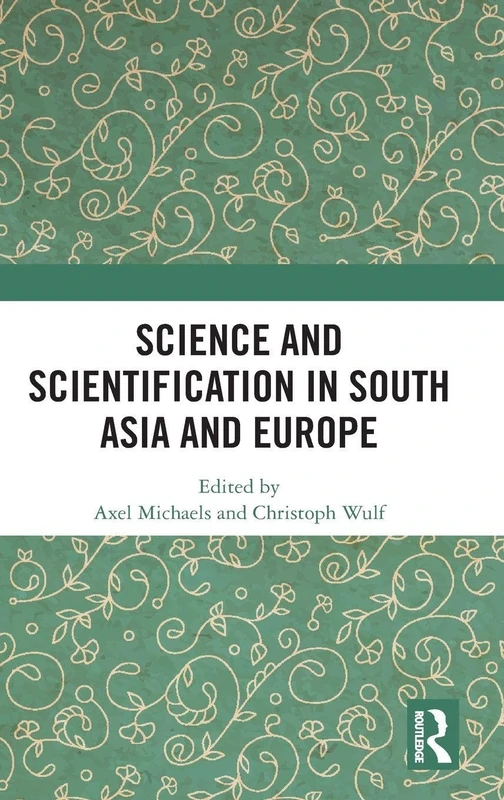 Routledge - Science and Scientification in South Asia and Europe