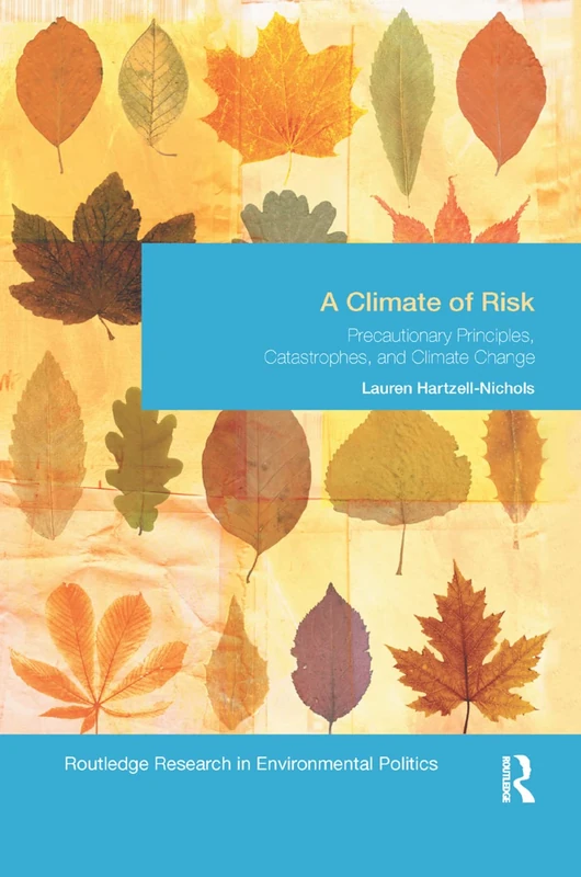 A Climate of Risk: Precautionary Principles, Catastrophes, and Climate Change (Environmental Politics)