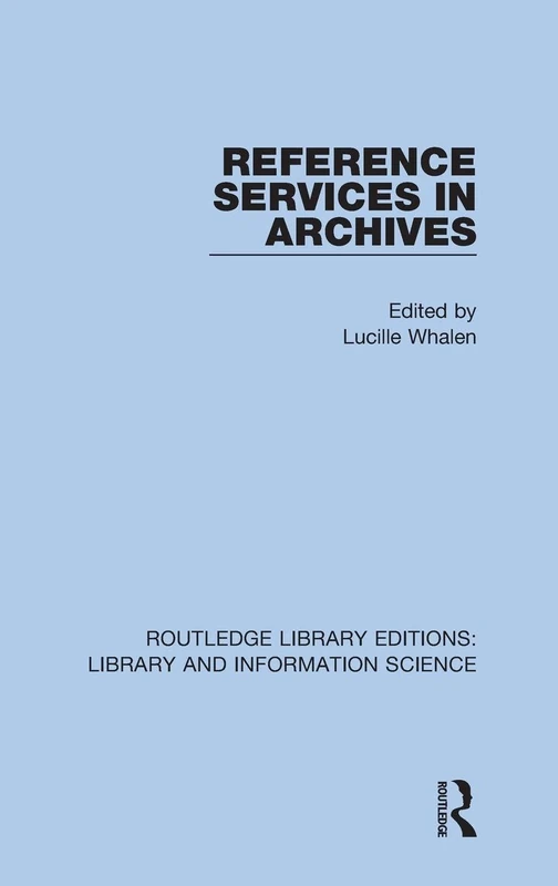 Reference Services in Archives: 76 (Routledge Library Editions: Library and Information Science)