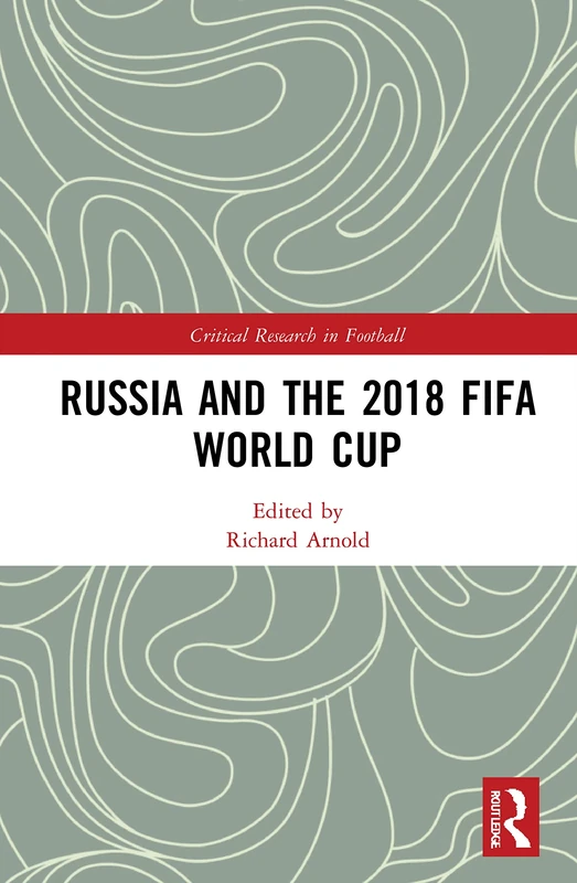 Russia and the 2018 FIFA World Cup (Critical Research in Football)