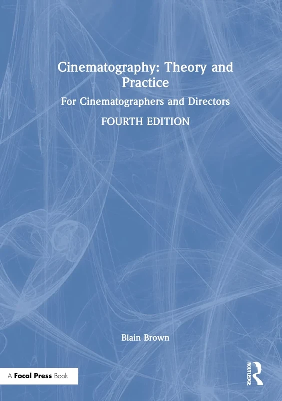 Cinematography: Theory and Practice: For Cinematographers and Directors