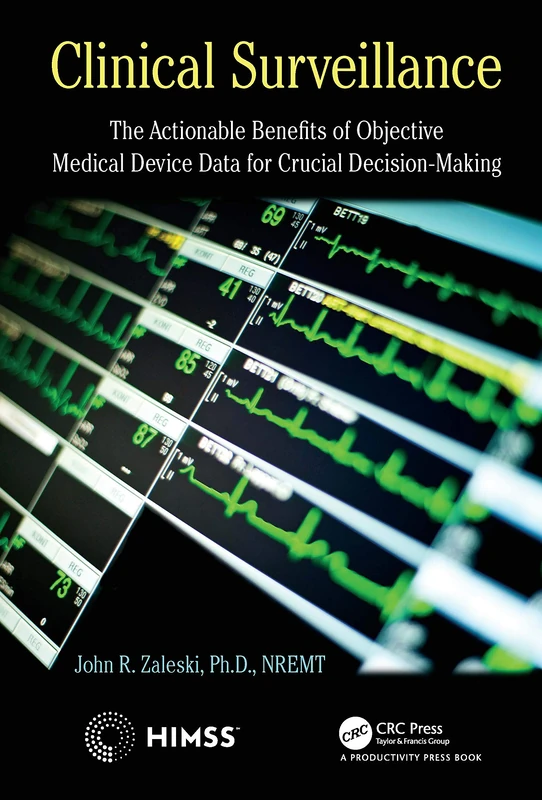 Clinical Surveillance: The Actionable Benefits of Objective Medical Device Data for Critical Decision-Making (HIMSS Book Series)