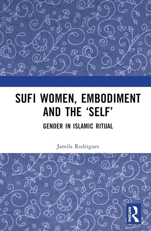 Sufi Women, Embodiment, and the ‘Self’: Gender in Islamic Ritual