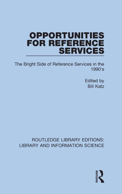 Opportunities for Reference Services: The Bright Side of Reference Services in the 1990's: 64 (Routledge Library Editions: Library and Information Science)