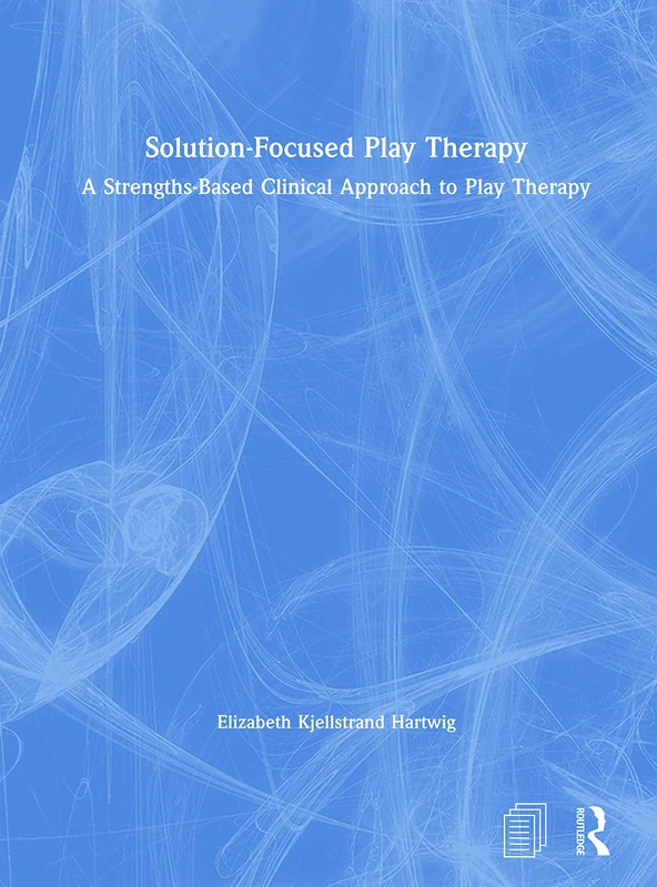 Routledge Solution-Focused Play Therapy - Strengths-Based Text