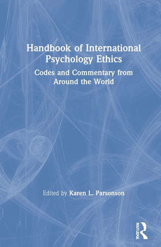 Handbook of International Psychology Ethics: Codes and Commentary from Around the World