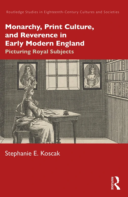 Routledge Monarchy, Print Culture, and Reverence in England