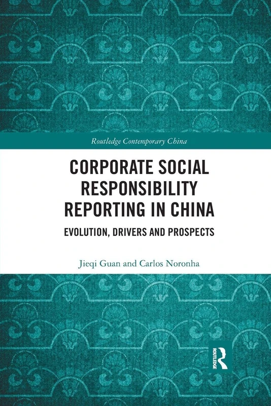 Corporate Social Responsibility Reporting in China: Evolution, Drivers and Prospects (Routledge Contemporary China Series)