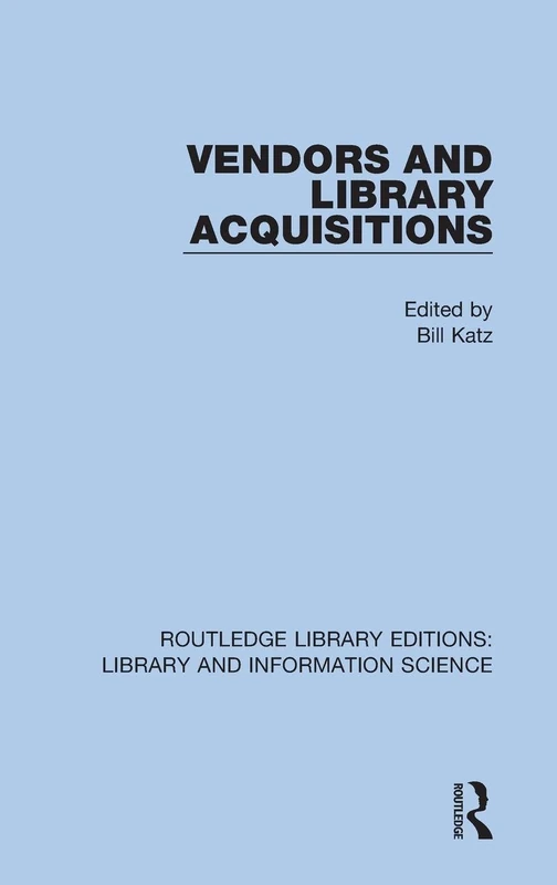 Vendors and Library Acquisitions: 101 (Routledge Library Editions: Library and Information Science)