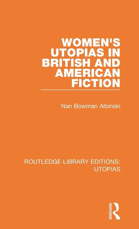 Women's Utopias in British and American Fiction: 1 (Routledge Library Editions: Utopias)