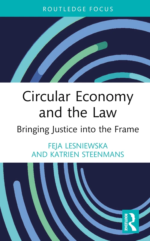 Circular Economy and the Law: Bringing Justice into the Frame (Routledge Focus on Environment and Sustainability)