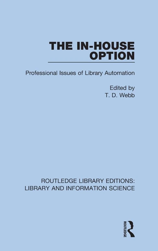 The In-House Option: Professional Issues of Library Automation: 47 (Routledge Library Editions: Library and Information Science)