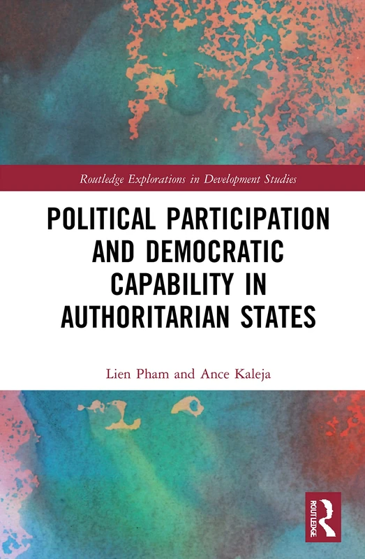 Political Participation and Democratic Capability in Authoritarian States (Routledge Explorations in Development Studies)