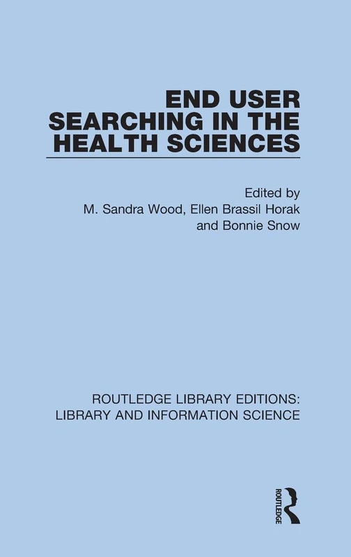 End User Searching in the Health Sciences: 34 (Routledge Library Editions: Library and Information Science)