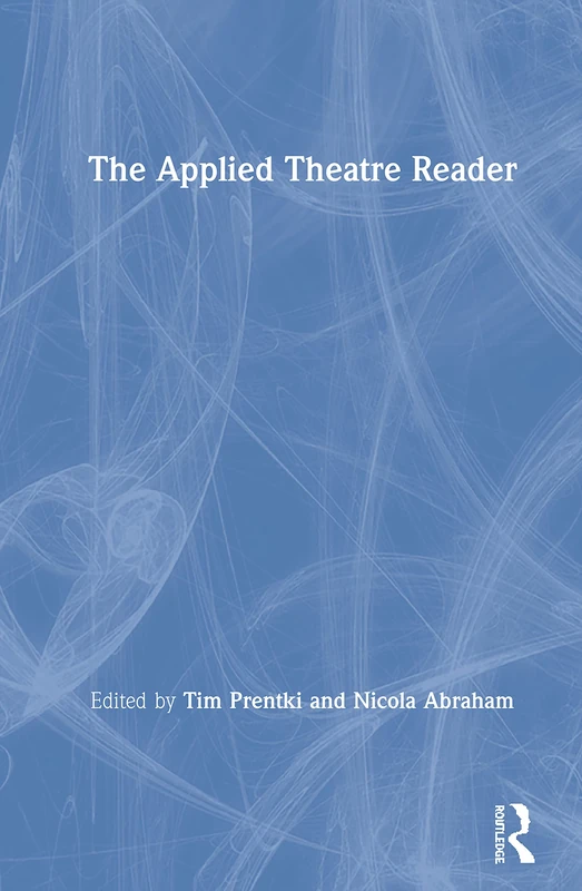 Routledge - The Applied Theatre Reader - New Edition