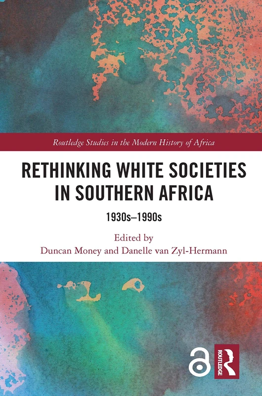 Rethinking White Societies in Southern Africa: 1930s–1990s (Routledge Studies in the Modern History of Africa)