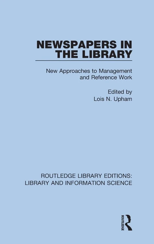 Newspapers in the Library: New Approaches to Management and Reference Work: 61 (Routledge Library Editions: Library and Information Science)