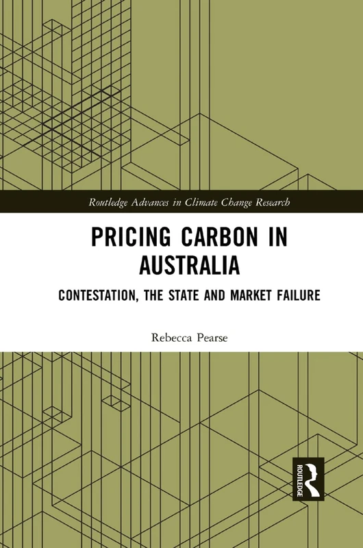Pricing Carbon in Australia: Contestation, the State and Market Failure (Routledge Advances in Climate Change Research)