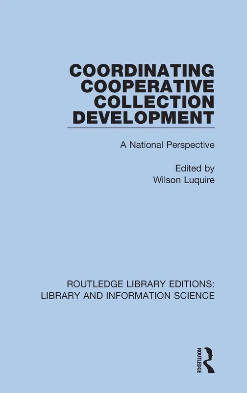 Coordinating Cooperative Collection Development: A National Perspective: 23 (Routledge Library Editions: Library and Information Science)