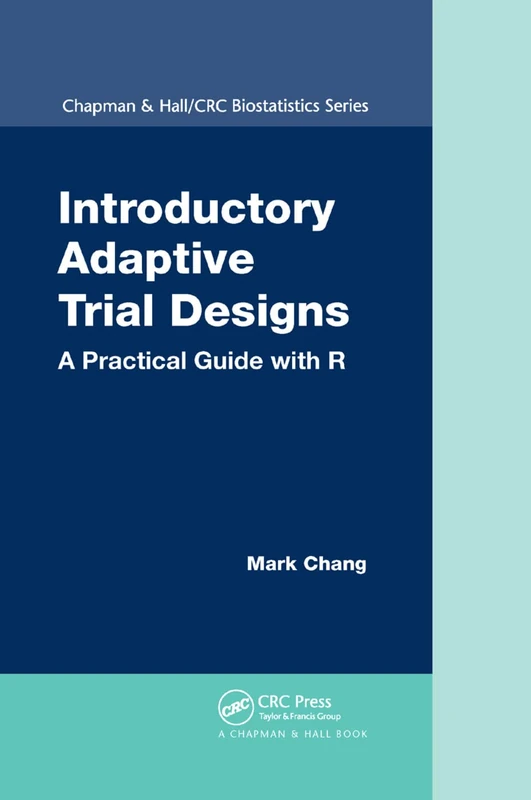 Introductory Adaptive Trial Designs: A Practical Guide with R (Chapman & Hall/Crc Biostatics)