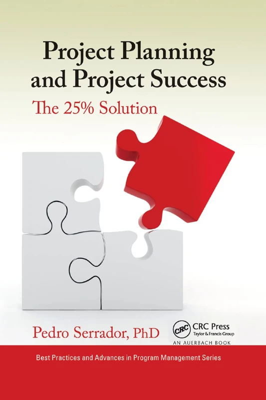 Project Planning and Project Success: The 25% Solution (Best Practices and Advances in Program Management)