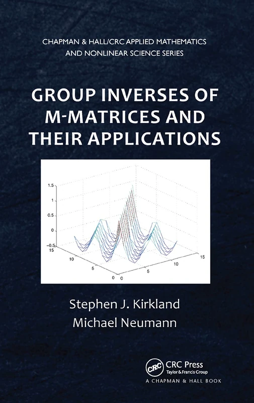 Group Inverses of M-Matrices and Their Applications: 26 (Chapman & Hall/CRC Applied Mathematics & Nonlinear Science)