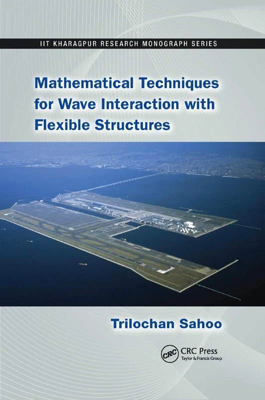 Mathematical Techniques for Wave Interaction with Flexible Structures: 4 (IIT Kharagpur Research Monograph Series)