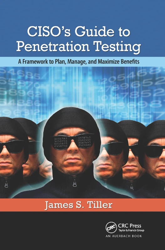 CISO's Guide to Penetration Testing: A Framework to Plan, Manage, and Maximize Benefits