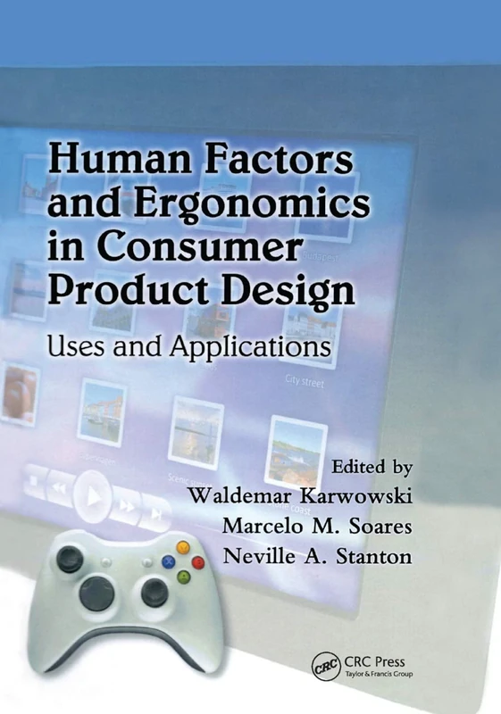 Human Factors and Ergonomics in Consumer Product Design: Uses and Applications (Handbook of Human Factors in Consumer Product Design)