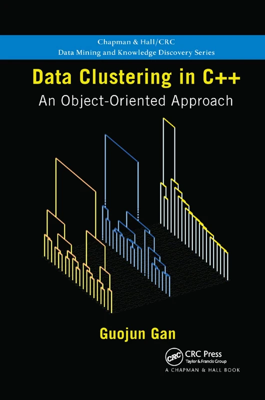 Data Clustering in C++: An Object-Oriented Approach: 20 (Chapman & Hall/CRC Data Mining and Knowledge Discovery)
