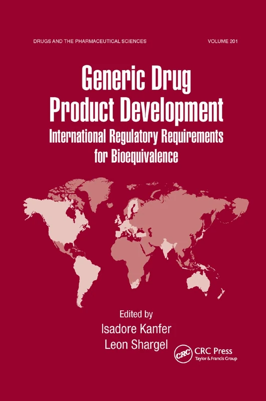 Generic Drug Product Development: International Regulatory Requirements for Bioequivalence (Drugs and the Pharmaceutical Sciences, 201)