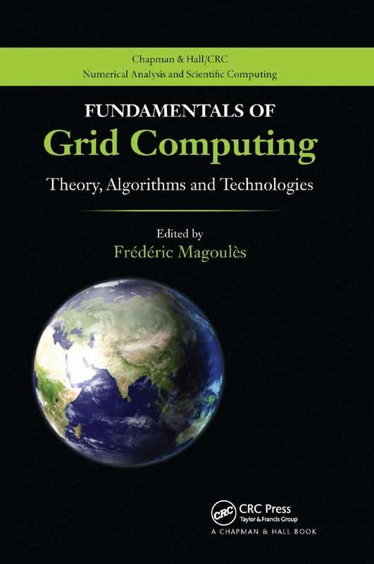 Fundamentals of Grid Computing: Theory, Algorithms and Technologies (Chapman & Hall/Crc Numerical Analysis and Scientific Computing)