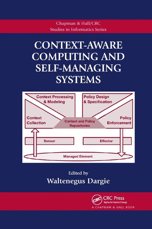 Context-Aware Computing and Self-Managing Systems: 3 (Chapman & Hall/CRC Studies in Informatics)