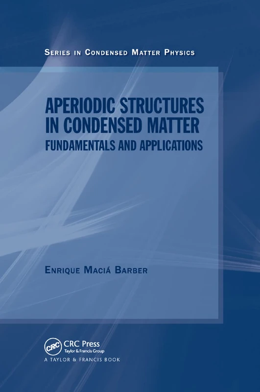 Aperiodic Structures in Condensed Matter: Fundamentals and Applications (Condensed Matter Physics)