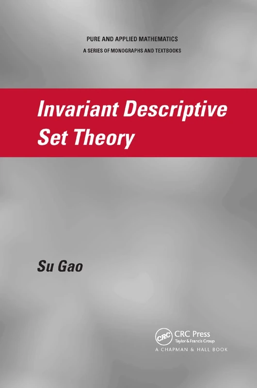 Invariant Descriptive Set Theory (Pure and Applied Mathematics)