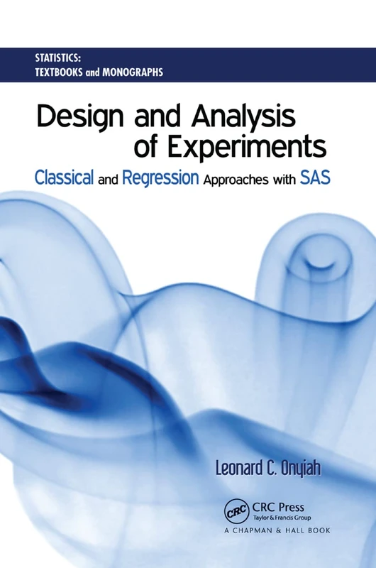 Design and Analysis of Experiments: Classical and Regression Approaches with SAS: 192 (Statistics: A Series of Textbooks and Monographs)