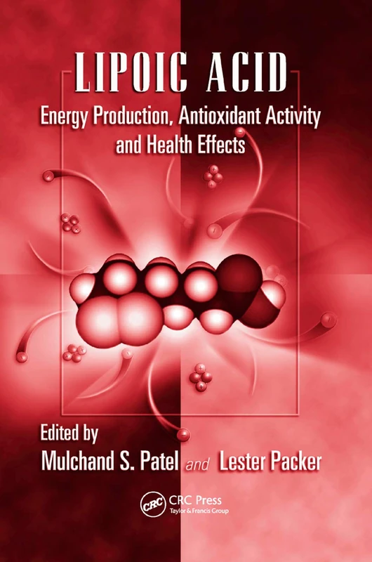 Lipoic Acid: Energy Production, Antioxidant Activity and Health Effects: 24 (Oxidative Stress and Disease)