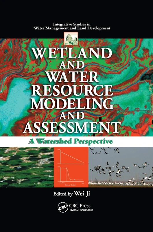 Wetland and Water Resource Modeling and Assessment: A Watershed Perspective (Integrative Studies in Water Management and Land Development)