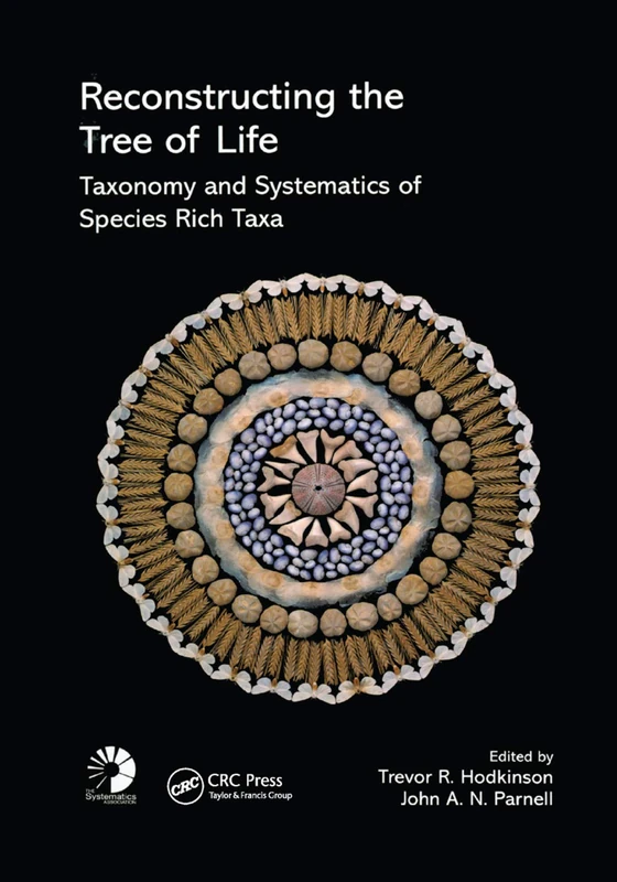 Reconstructing the Tree of Life: Taxonomy and Systematics of Species Rich Taxa (The Systematics Association Special Volume)