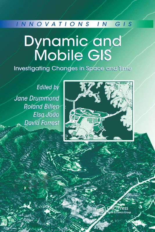 Dynamic and Mobile GIS: Investigating Changes in Space and Time (Innovations in GIS)