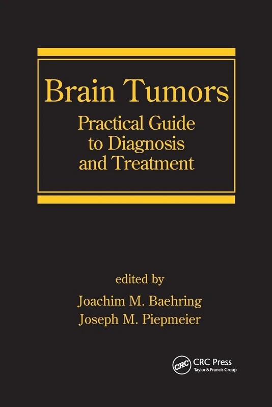 Brain Tumors: Practical Guide to Diagnosis and Treatment (Neurological Disease and Therapy)