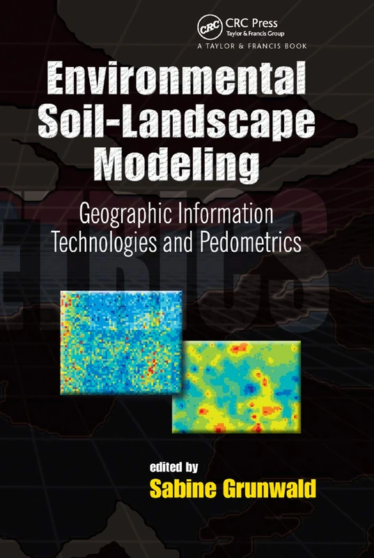 Environmental Soil-Landscape Modeling: Geographic Information Technologies and Pedometrics: 111 (Books in Soils, Plants, and the Environment)