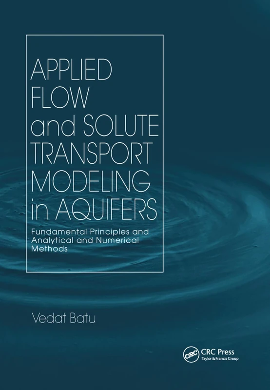 Applied Flow and Solute Transport Modeling in Aquifers: Fundamental Principles and Analytical and Numerical Methods