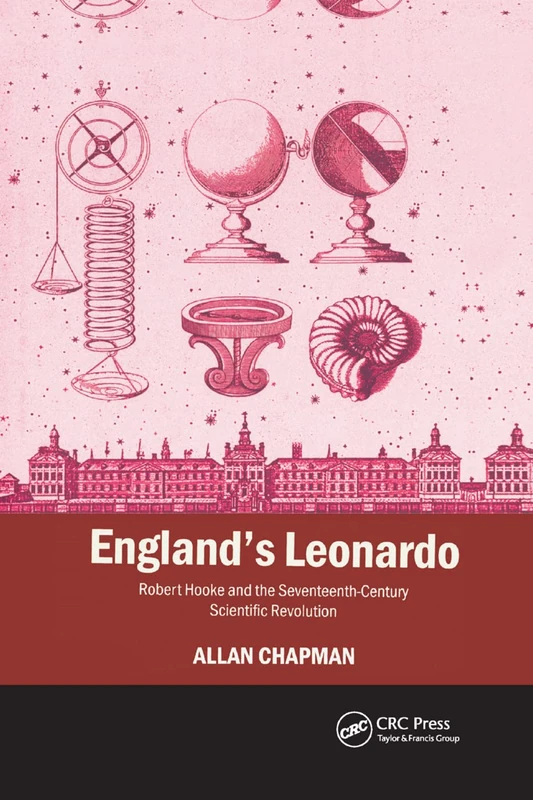 England's Leonardo: Robert Hooke and the Seventeenth-Century Scientific Revolution