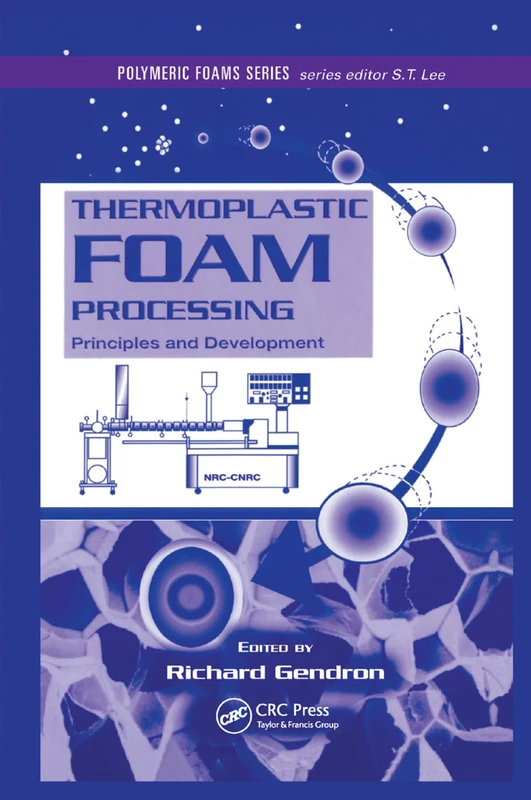 Thermoplastic Foam Processing: Principles and Development (Polymeric Foams)