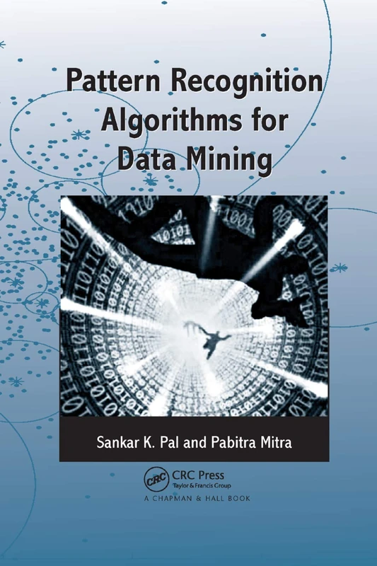 Pattern Recognition Algorithms for Data Mining: Scalability, Knowledge Discovery and Soft Granular Computing: 3 (Chapman & Hall/CRC Computer Science & Data Analysis)