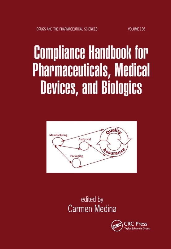 Compliance Handbook for Pharmaceuticals, Medical Devices, and Biologics: 136 (Drugs and the Pharmaceutical Sciences)