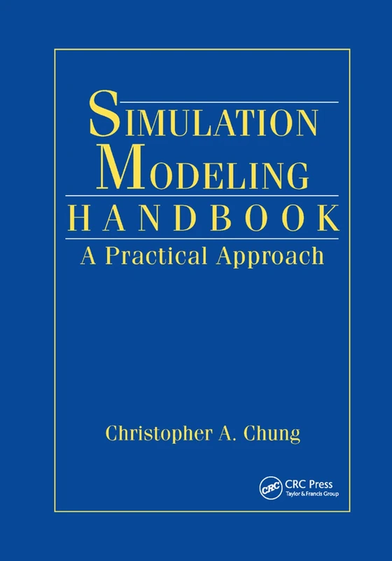 Simulation Modeling Handbook: A Practical Approach (INDUSTRIAL AND MANUFACTURING ENGINEERING SERIES)