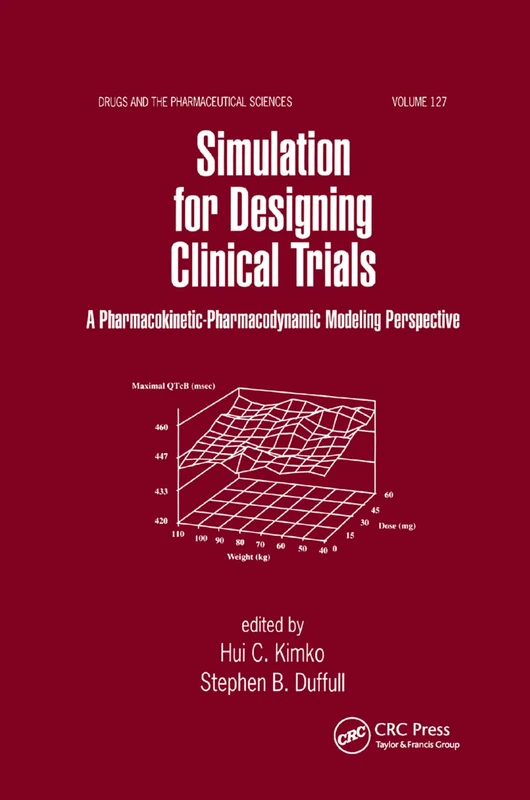 Simulation for Designing Clinical Trials: A Pharmacokinetic-Pharmacodynamic Modeling Perspective: 127 (Drugs and the Pharmaceutical Sciences)